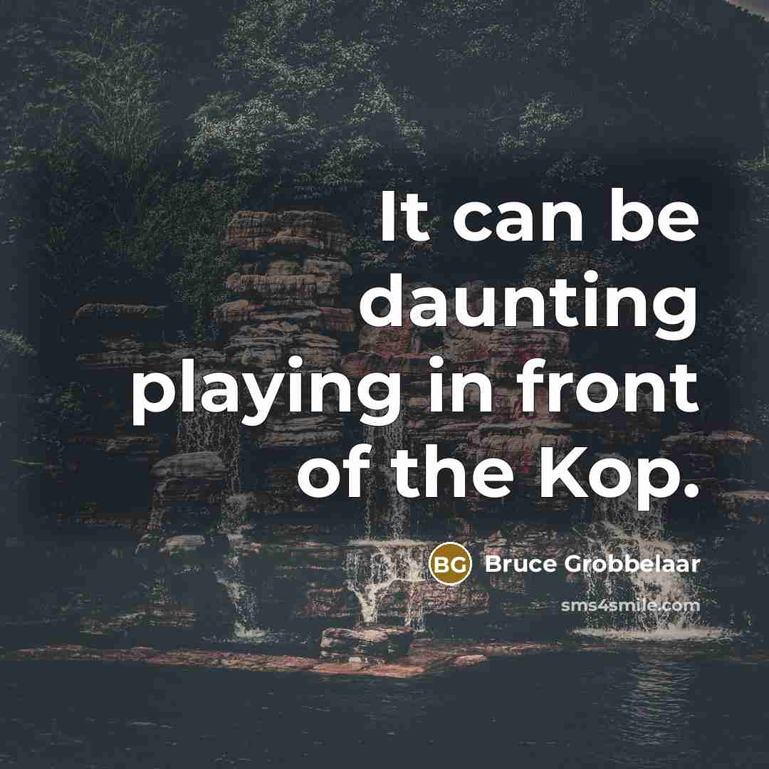 “It can be daunting playing in front of the Kop.” quote by Bruce Grobbelaar