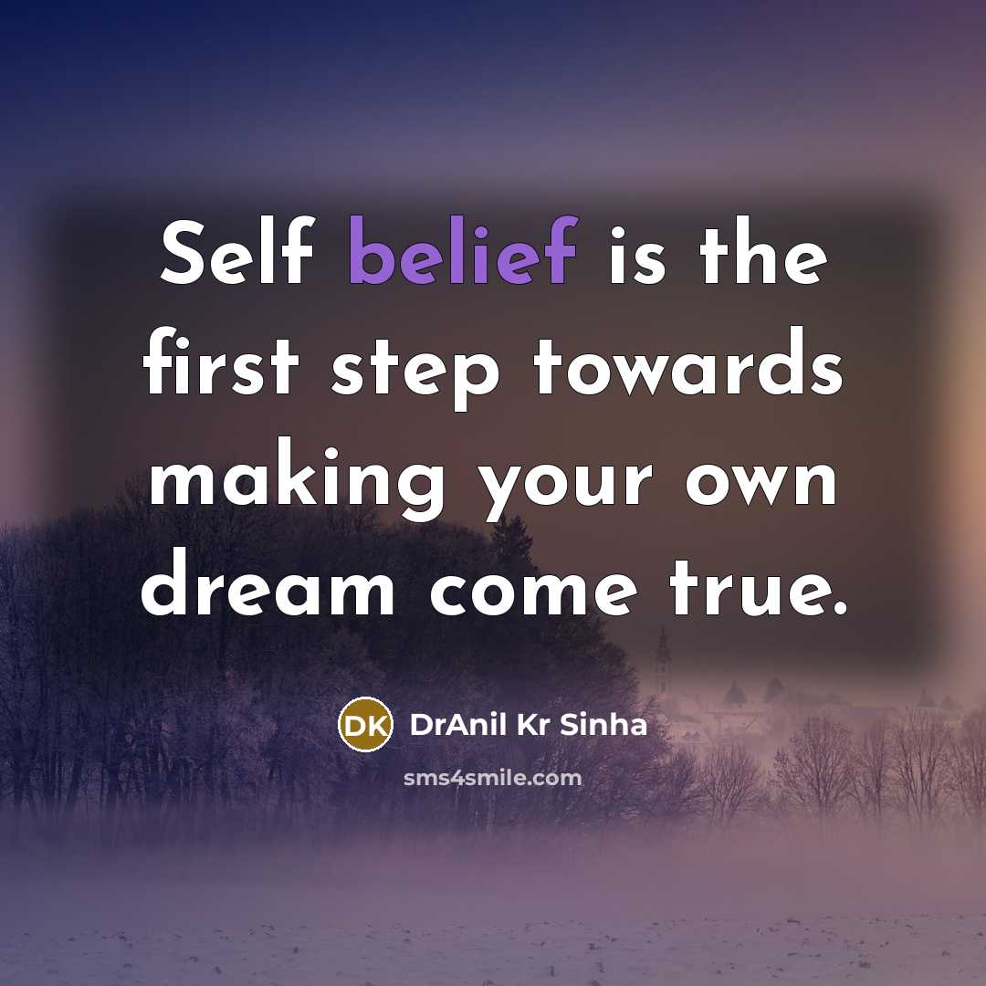 “Self belief is the first step towards making your own dream come true.” quote by DrAnil Kr Sinha