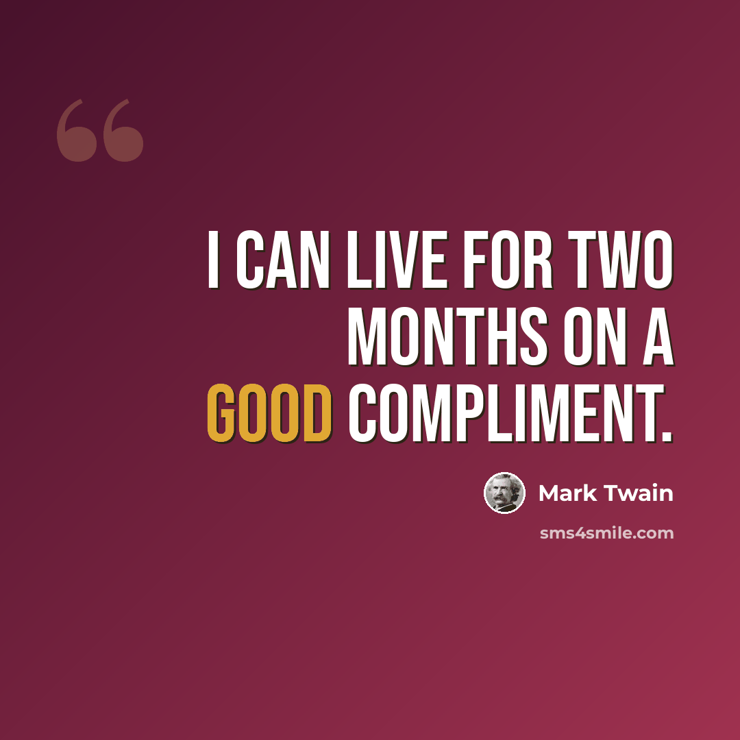 “I can live for two months on a good compliment.” quote by Mark Twain