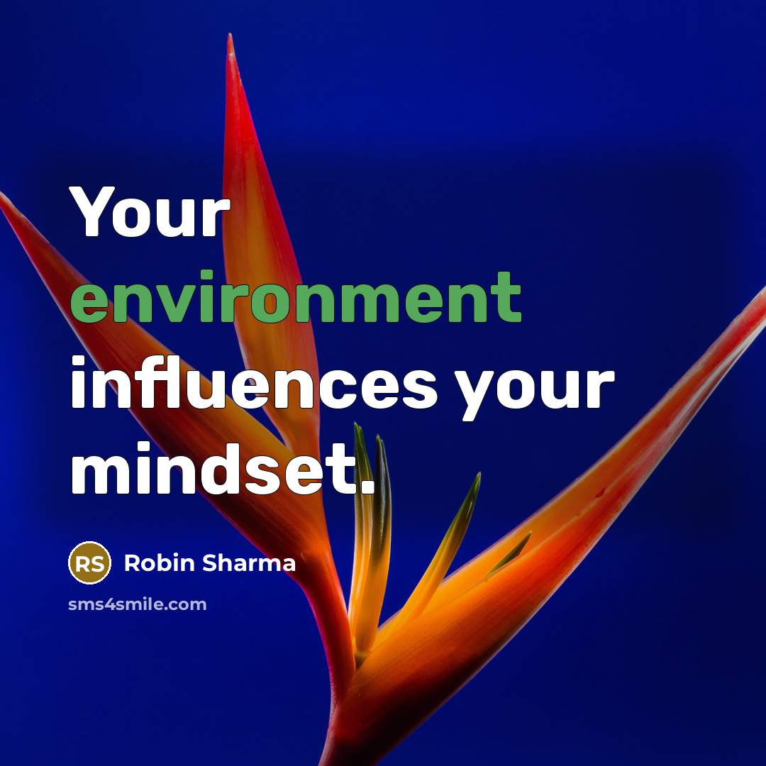 “Your environment influences your mindset.” quote by Robin Sharma