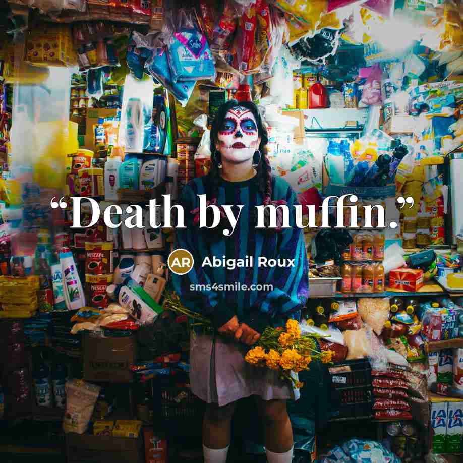 “Death by muffin.” quote by Abigail Roux