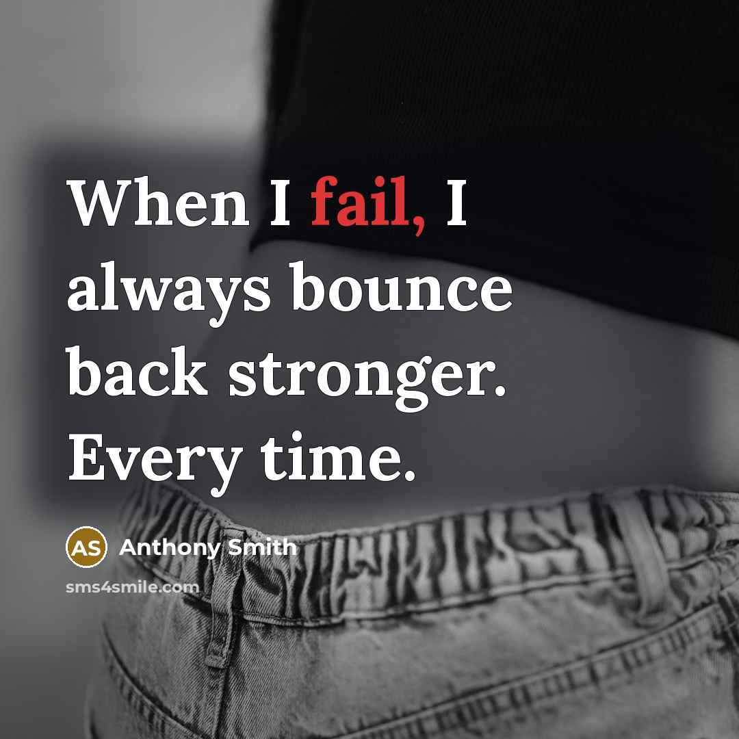 “When I fail, I always bounce back stronger. Every time.” quote by Anthony Smith