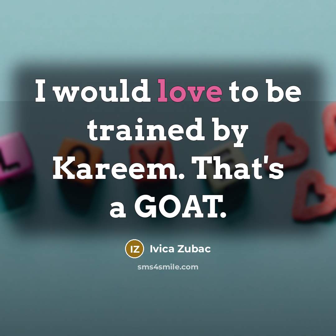 “I would love to be trained by Kareem. That's a GOAT.” quote by Ivica Zubac