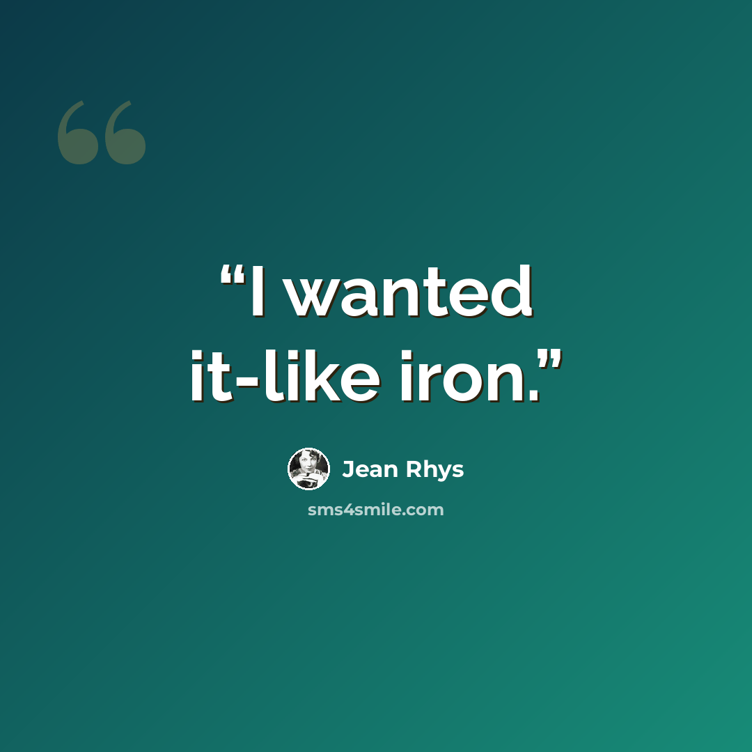 “I wanted it-like iron.” quote by Jean Rhys