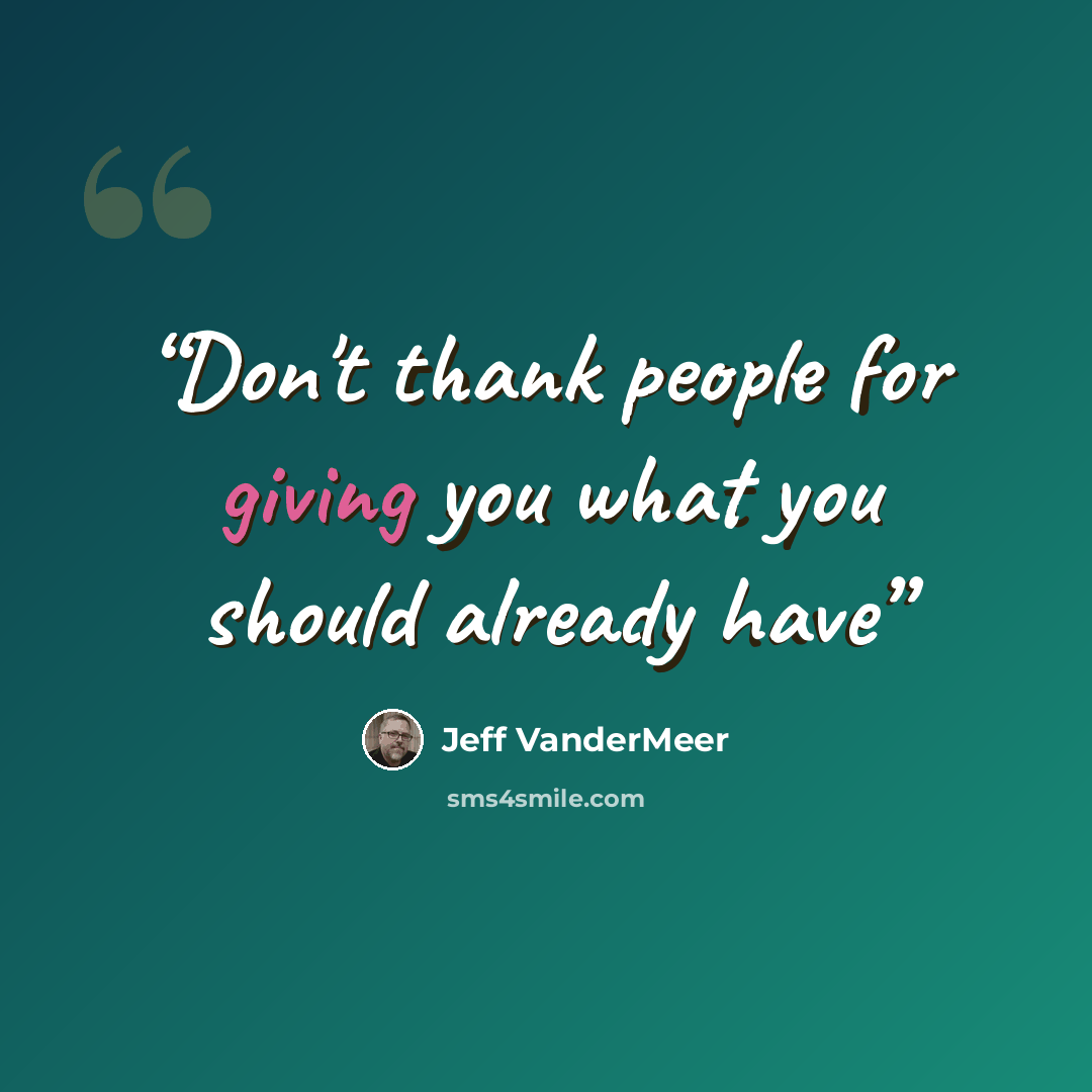 “Don't thank people for giving you what you should already have” quote by Jeff VanderMeer