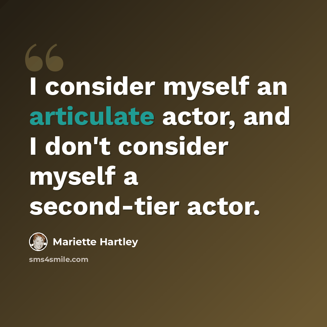 “I consider myself an articulate actor, and I don't consider myself a second-tier actor.” quote by Mariette Hartley