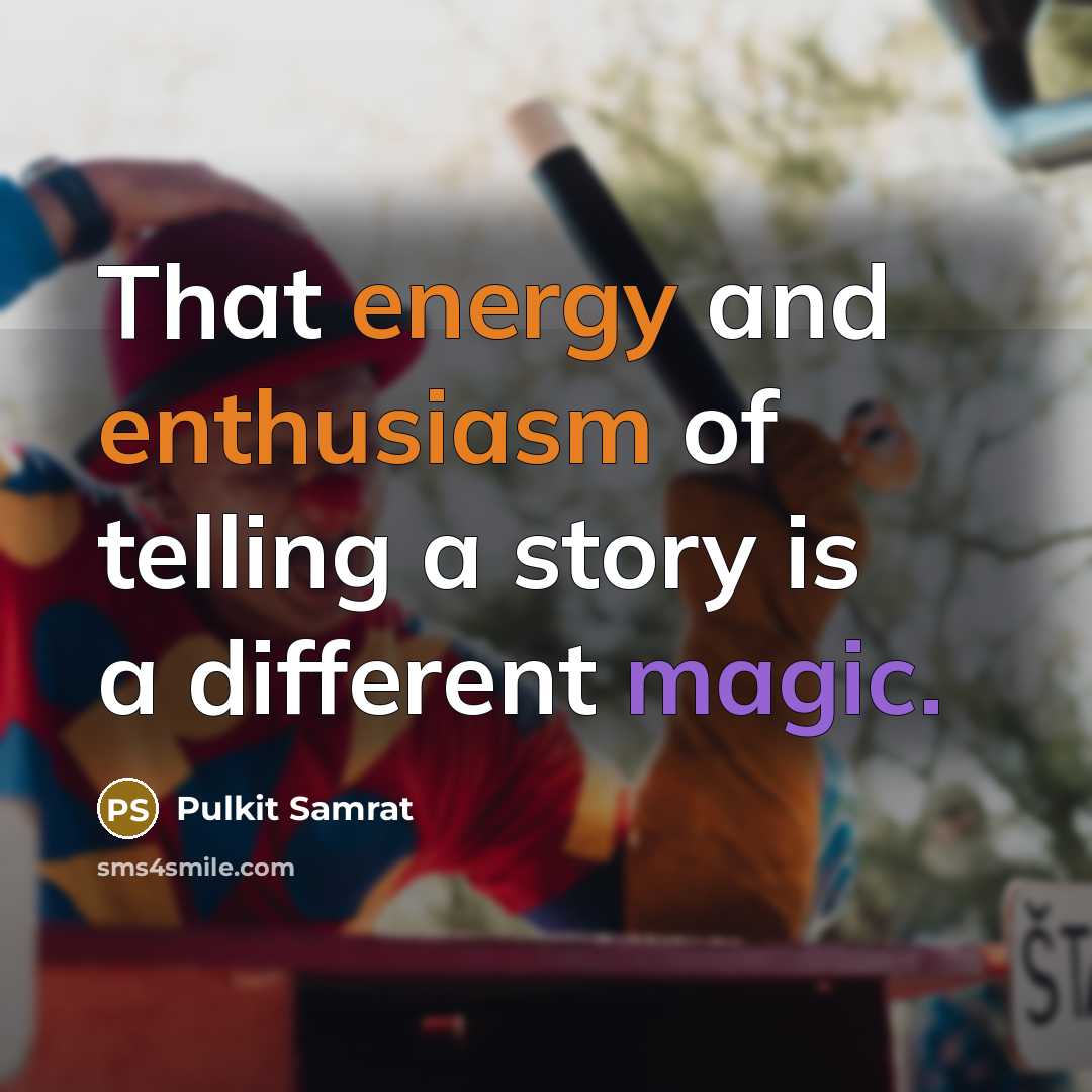 “That energy and enthusiasm of telling a story is a different magic.” quote by Pulkit Samrat