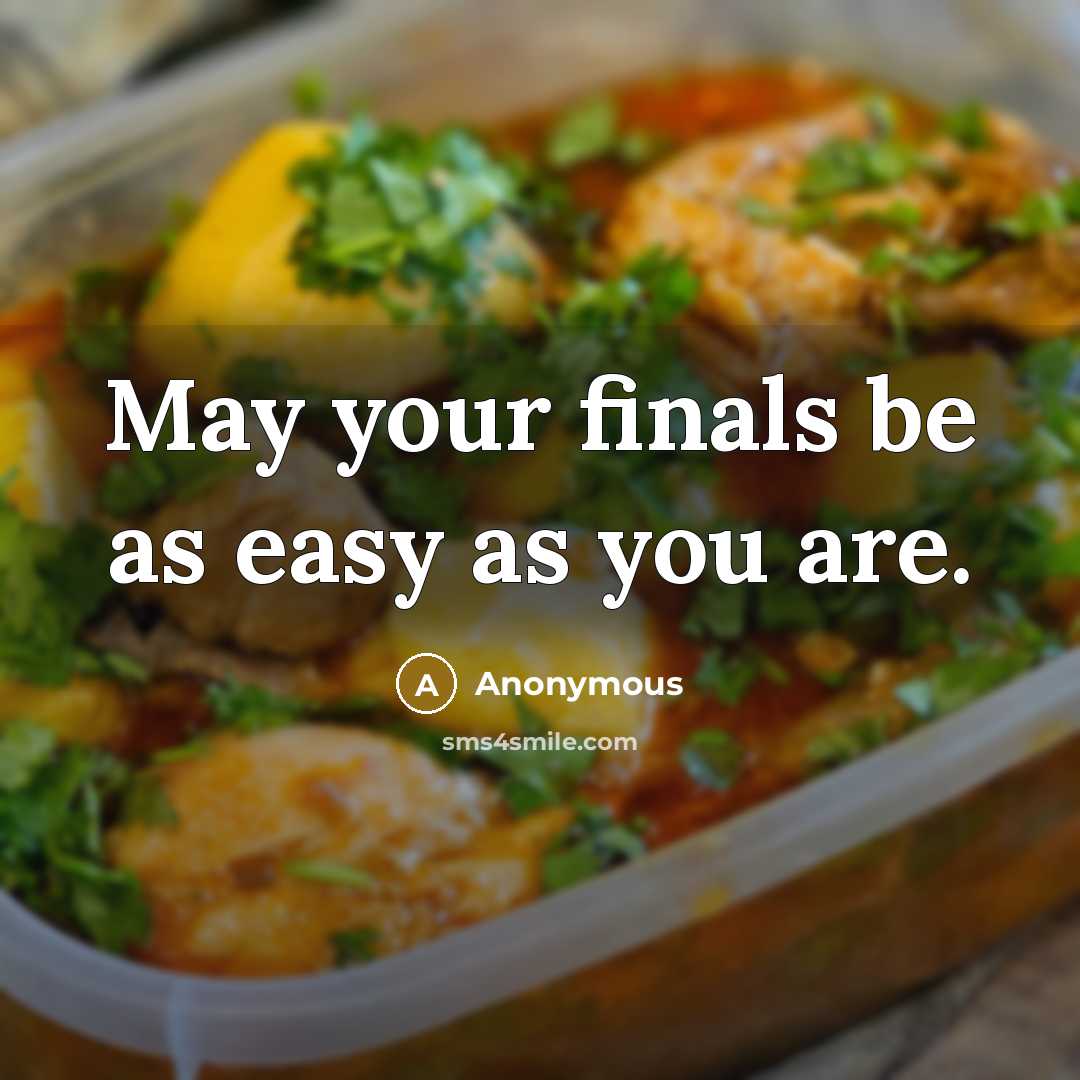 “May your finals be as easy as you are.” quote by Anonymous