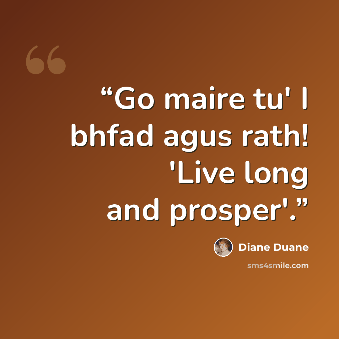“Go maire tu' I bhfad agus rath! 'Live long and prosper'.” quote by Diane Duane