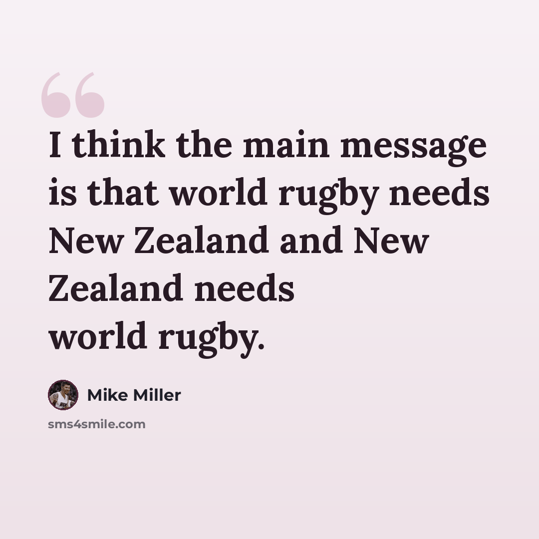 “I think the main message is that world rugby needs New Zealand and New Zealand needs world rugby.” quote by Mike Miller