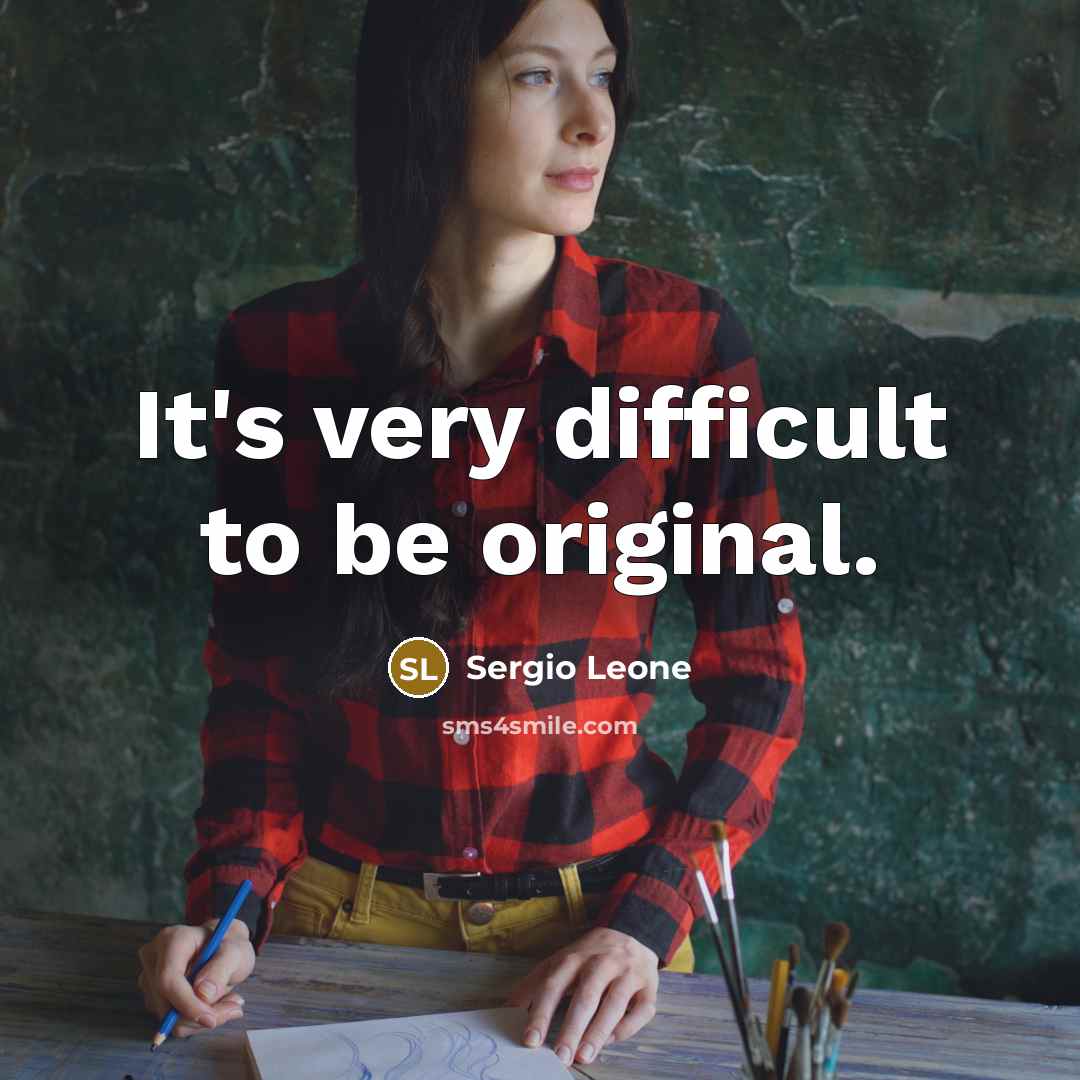 “It's very difficult to be original.” quote by Sergio Leone
