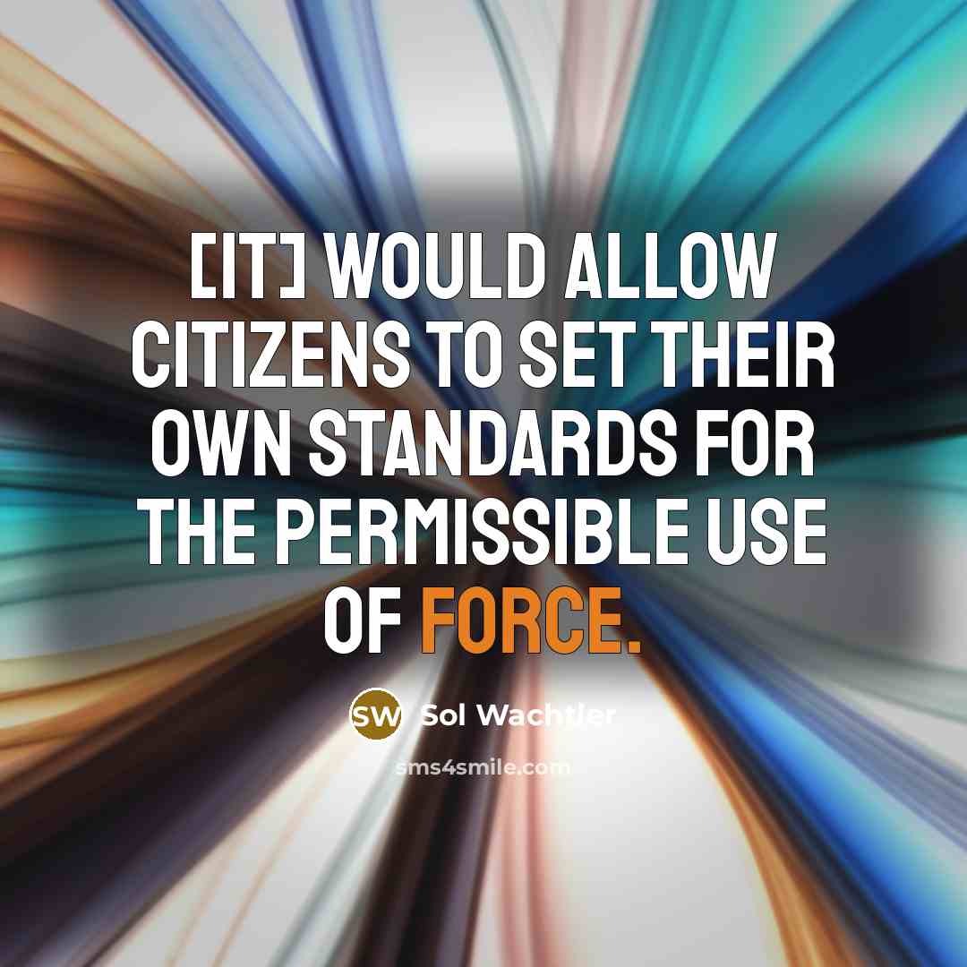 “[It] would allow citizens to set their own standards for the permissible use of force.” quote by Sol Wachtler