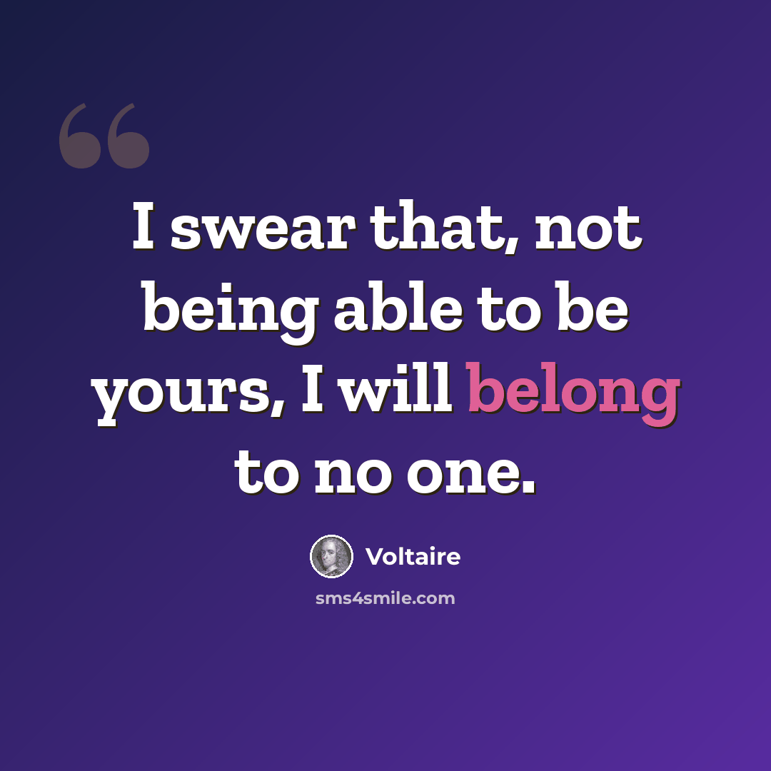 “I swear that, not being able to be yours, I will belong to no one.” quote by Voltaire