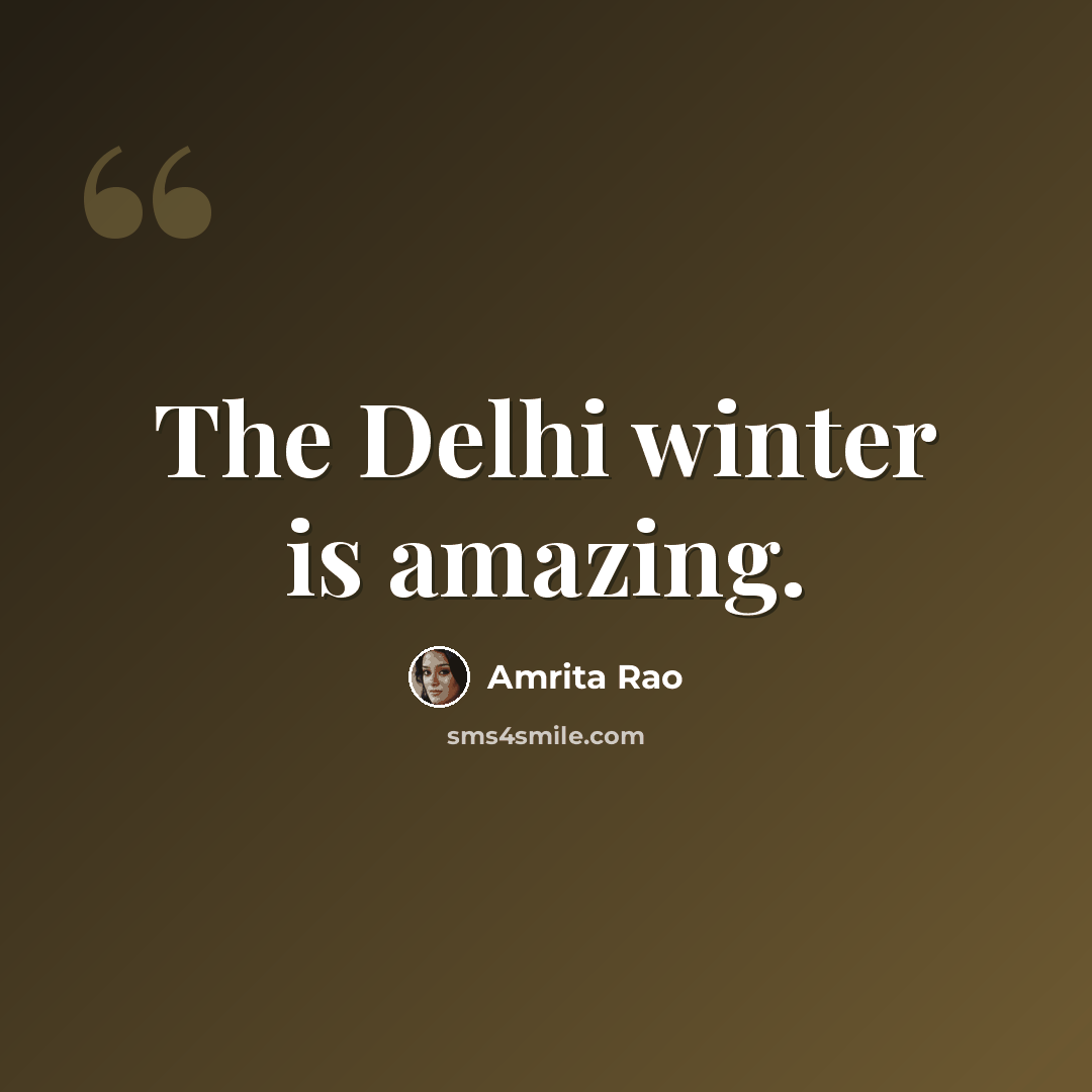 “The Delhi winter is amazing.” quote by Amrita Rao