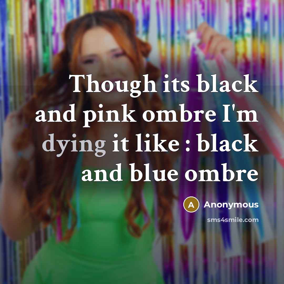 “Though its black and pink ombre I'm dying it like : black and blue ombre” quote by Anonymous