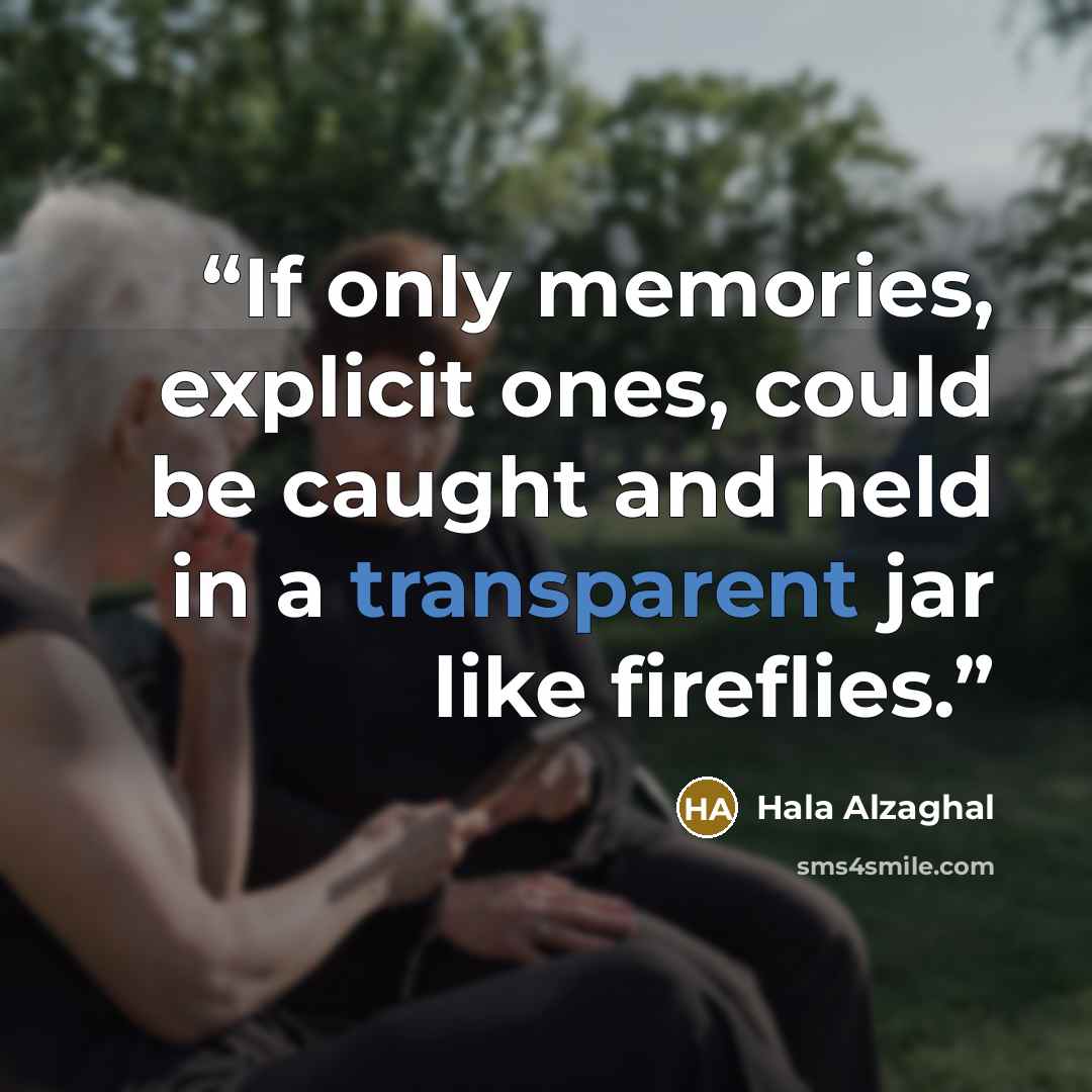 “If only memories, explicit ones, could be caught and held in a transparent jar like fireflies.” quote by Hala Alzaghal