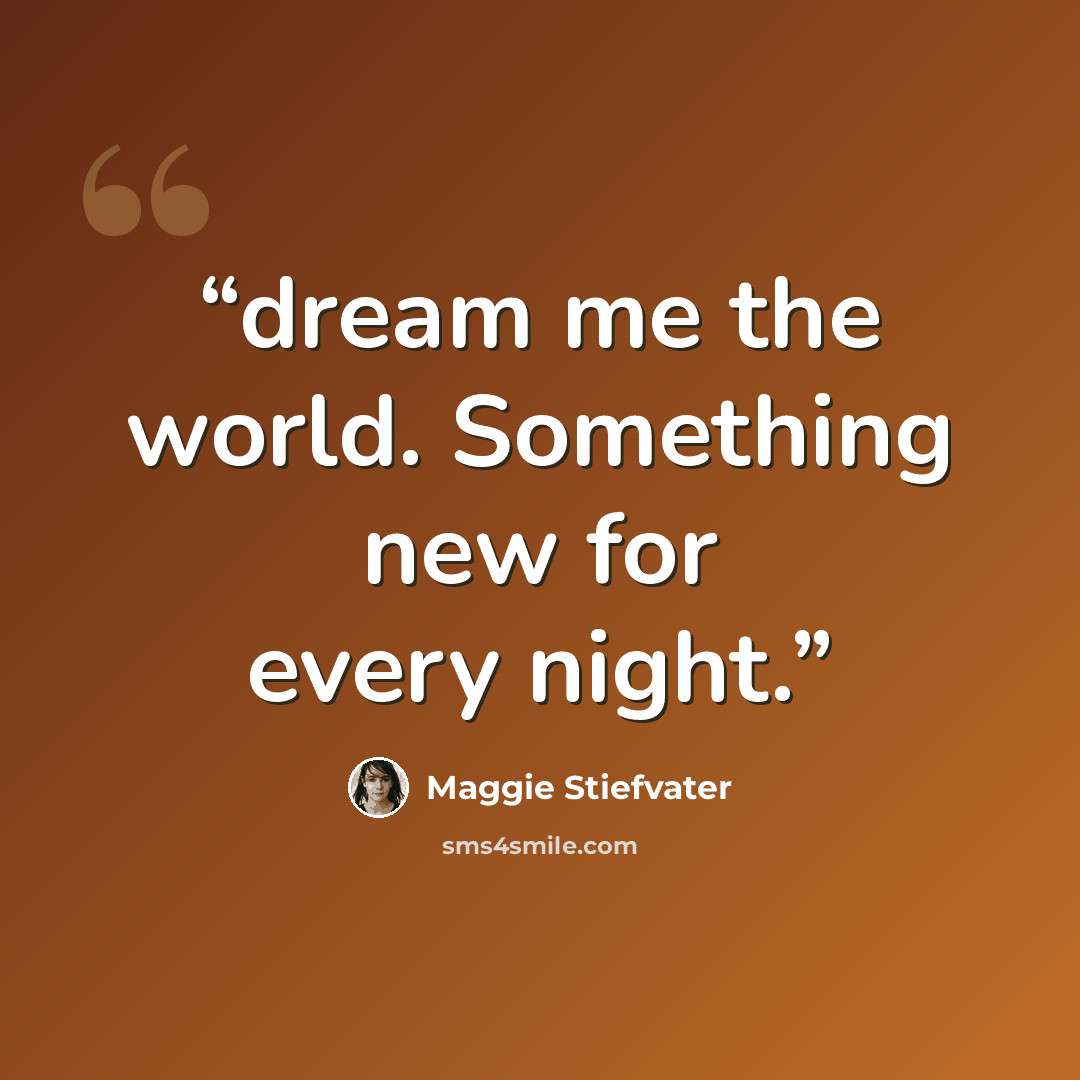 “dream me the world. Something new for every night.” quote by Maggie Stiefvater