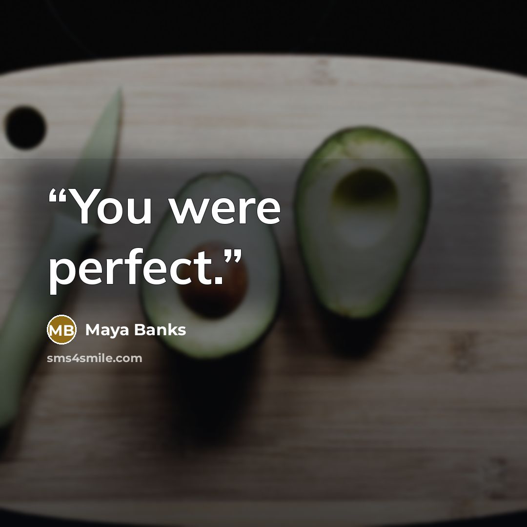 “You were perfect.” quote by Maya Banks