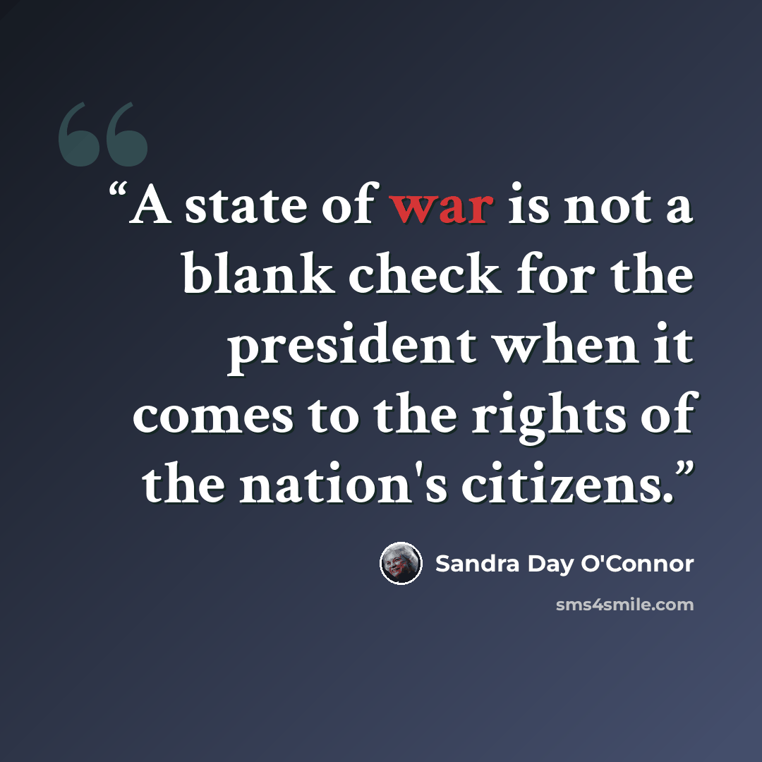 “A state of war is not a blank check for the president when it comes to the rights of the nation's citizens.” quote by Sandra Day O'Connor
