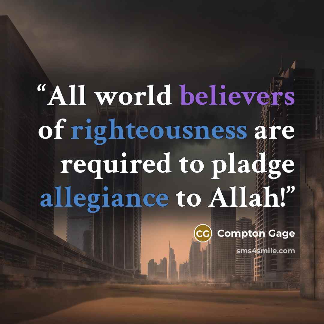 “All world believers of righteousness are required to pladge allegiance to Allah!” quote by Compton Gage