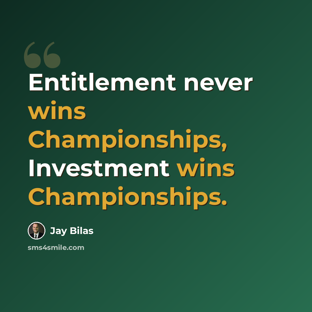 “Entitlement never wins Championships, Investment wins Championships.” quote by Jay Bilas