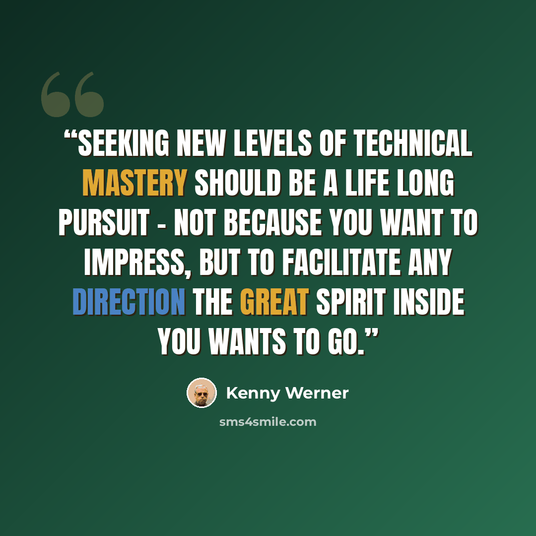 “Seeking new levels of technical mastery should be a life long pursuit - not because you want to impress, but to facilitate any direction the great spirit inside you wants to go.” quote by Kenny Werner
