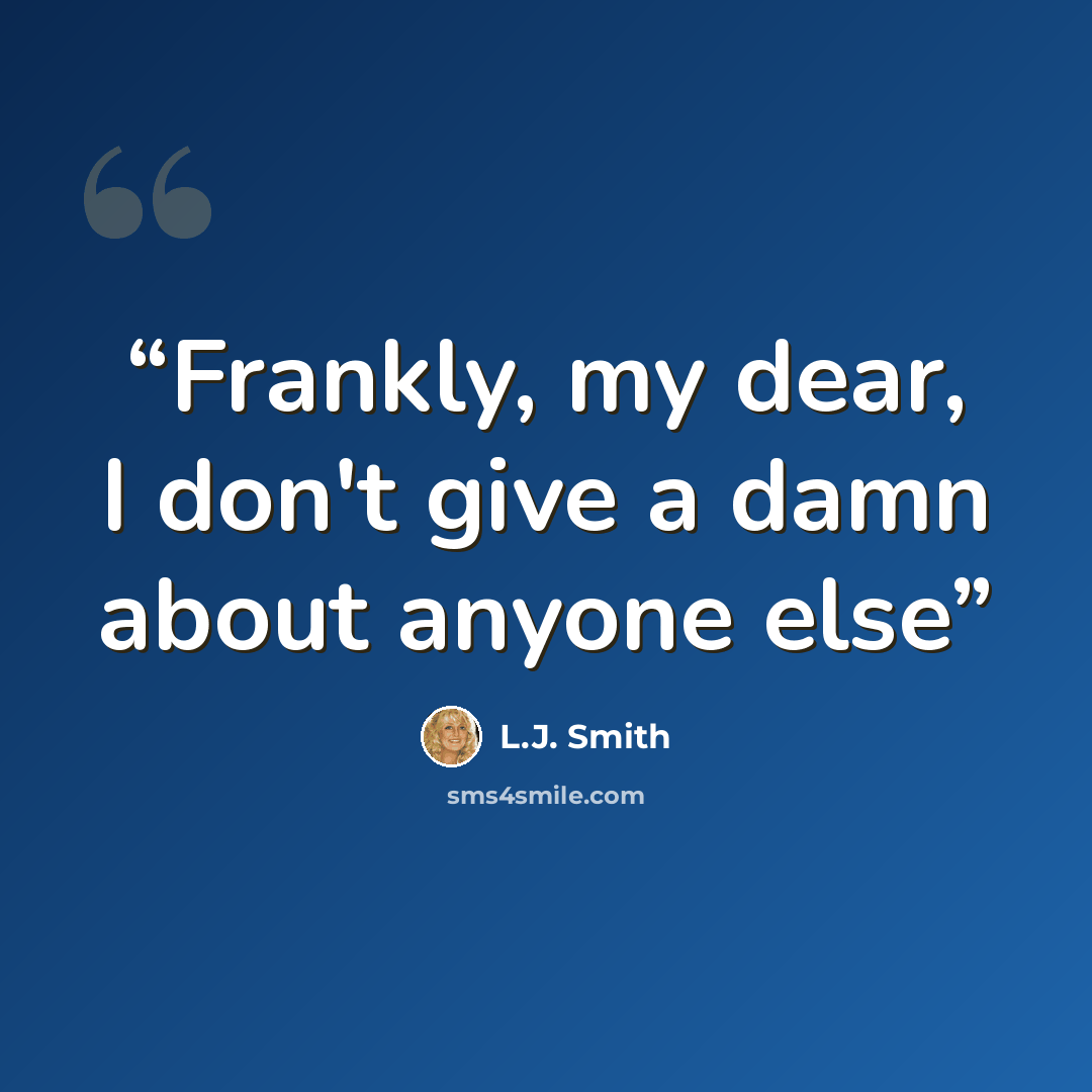 “Frankly, my dear, I don't give a damn about anyone else” quote by L.J. Smith
