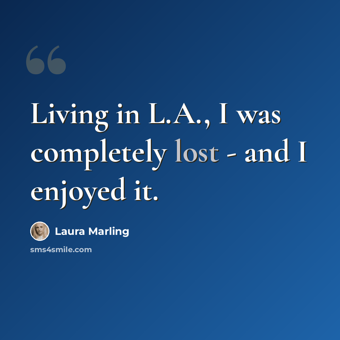 “Living in L.A., I was completely lost - and I enjoyed it.” quote by Laura Marling