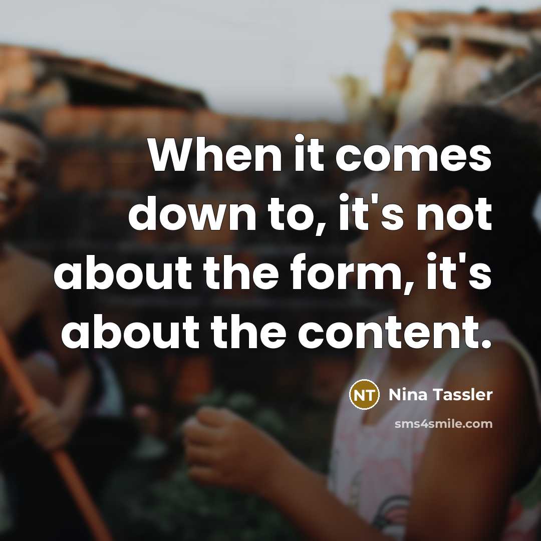 “When it comes down to, it's not about the form, it's about the content.” quote by Nina Tassler