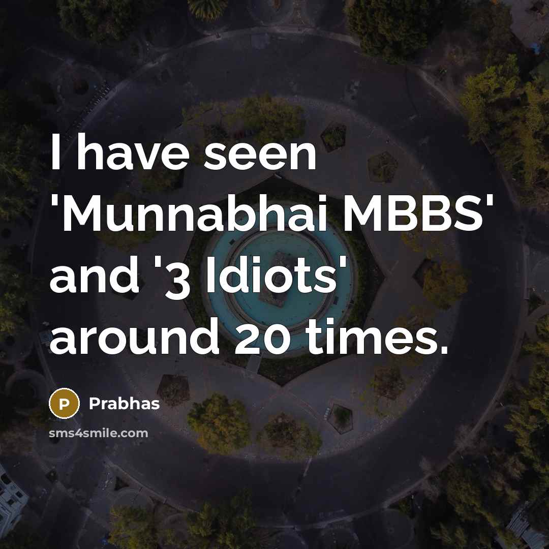 “I have seen 'Munnabhai MBBS' and '3 Idiots' around 20 times.” quote by Prabhas