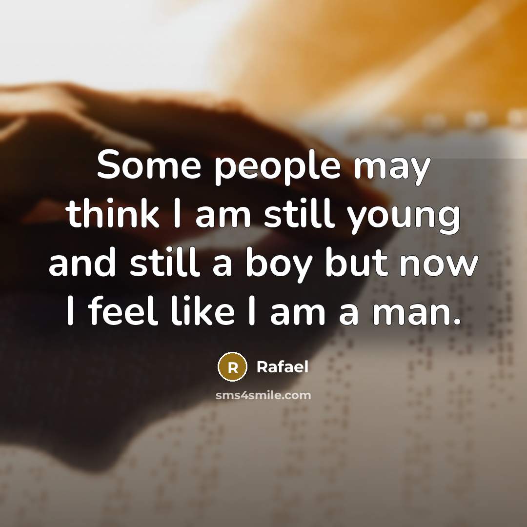 “Some people may think I am still young and still a boy but now I feel like I am a man.” quote by Rafael
