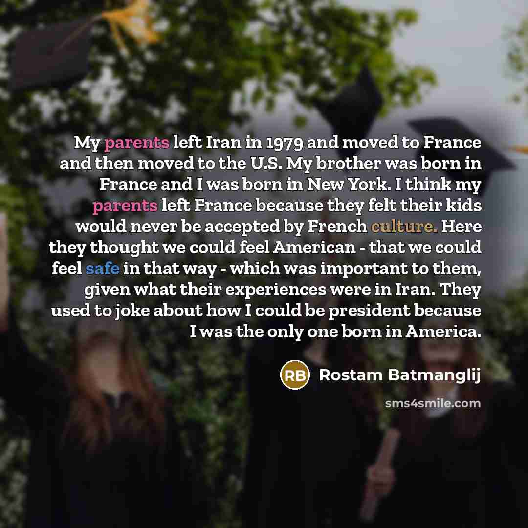 “My parents left Iran in 1979 and moved to France and then moved to the U.S. My brother was born in France and I was born in New York. I think my parents left France because they felt their kids would never be accepted by French culture. Here they thought we could feel American - that we could feel…” quote by Rostam Batmanglij