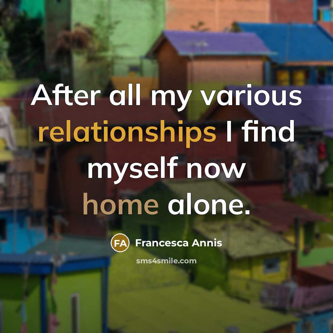 “After all my various relationships I find myself now home alone.” quote by Francesca Annis