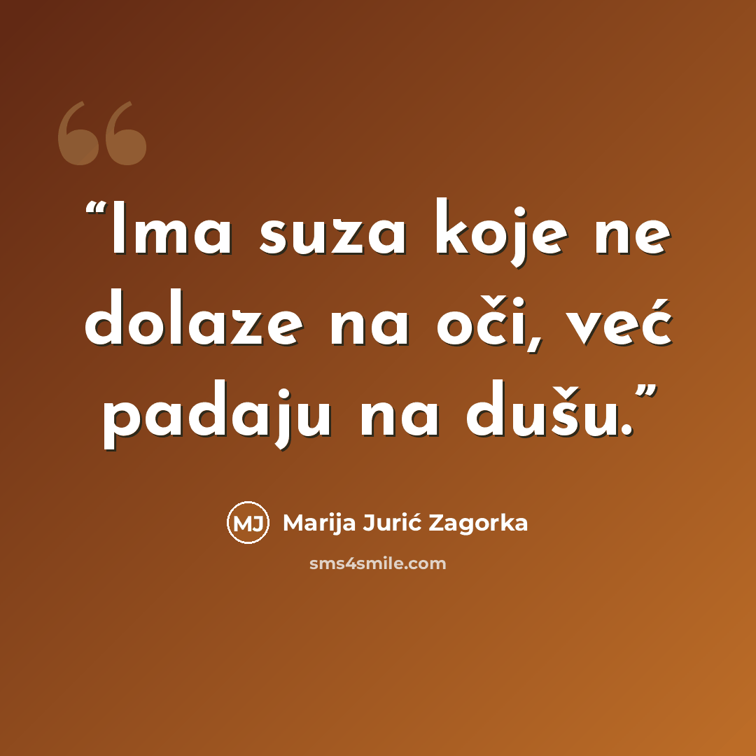 “Ima suza koje ne dolaze na oči, već padaju na dušu.” quote by Marija Jurić Zagorka