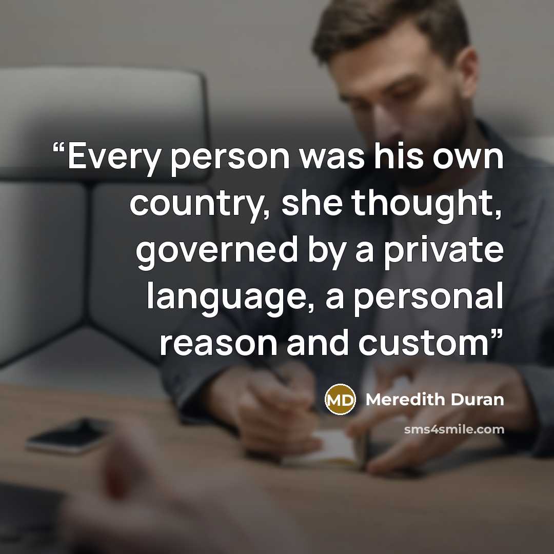 “Every person was his own country, she thought, governed by a private language, a personal reason and custom” quote by Meredith Duran