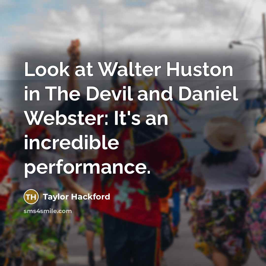 “Look at Walter Huston in The Devil and Daniel Webster: It's an incredible performance.” quote by Taylor Hackford