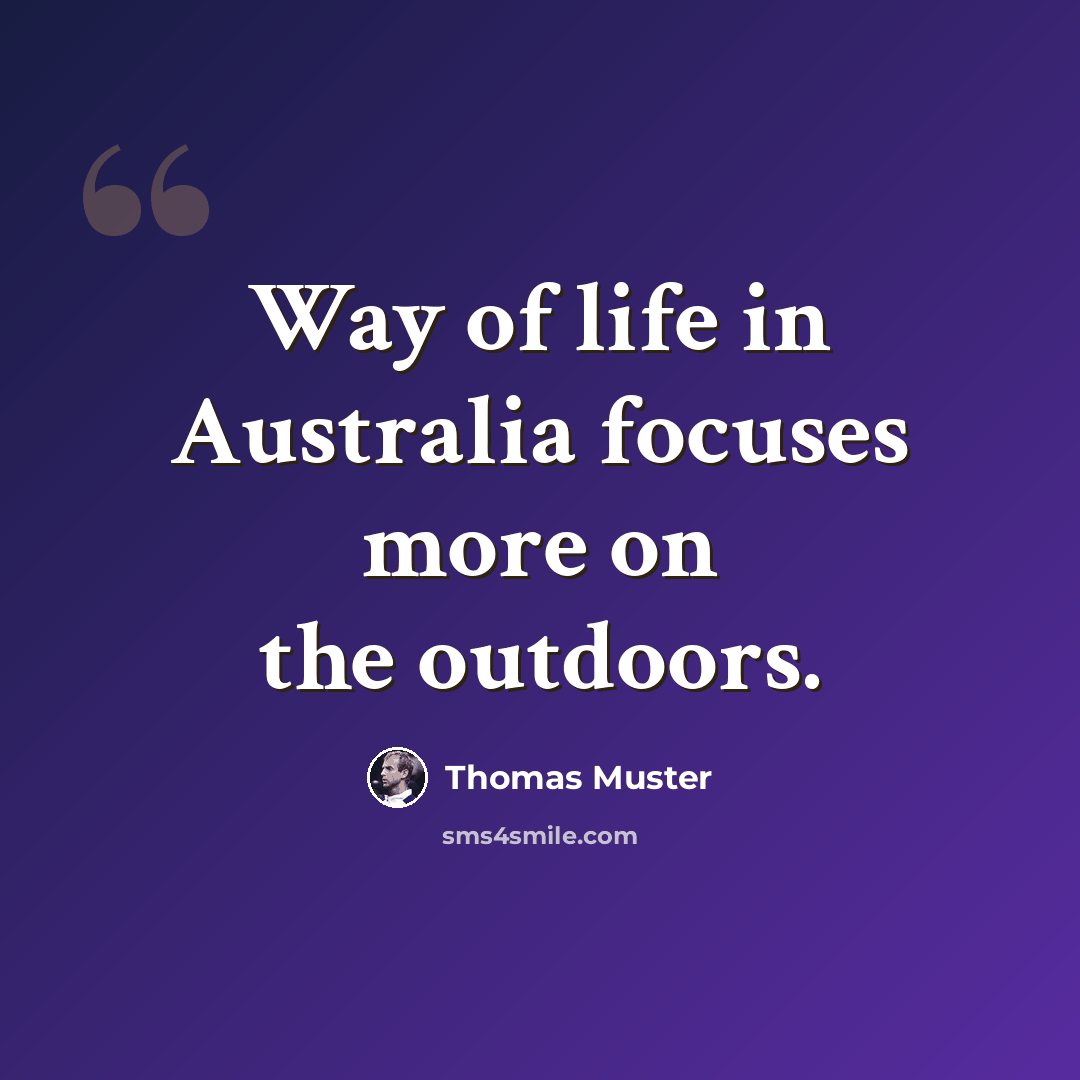 “Way of life in Australia focuses more on the outdoors.” quote by Thomas Muster