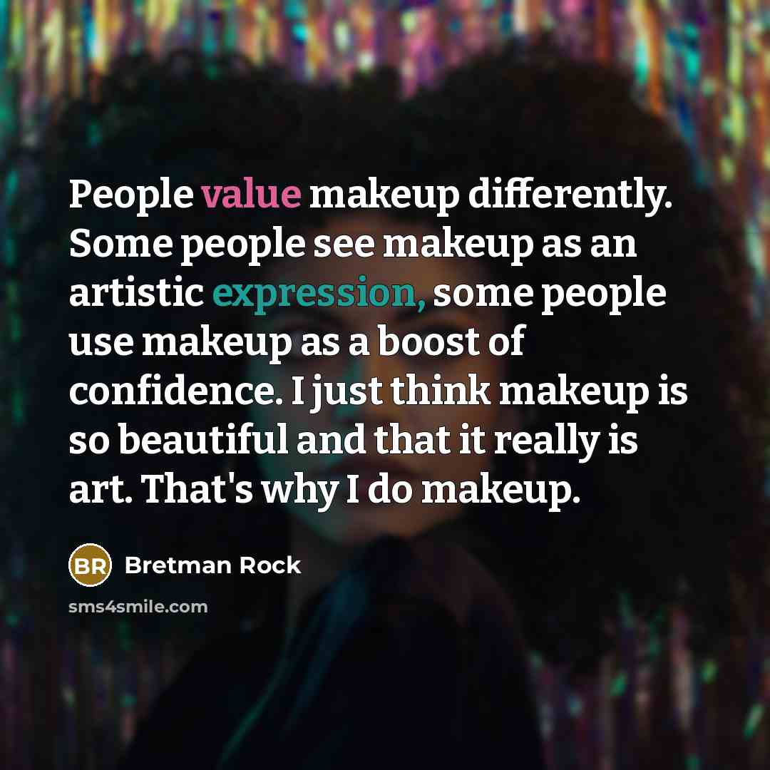 “People value makeup differently. Some people see makeup as an artistic expression, some people use makeup as a boost of confidence. I just think makeup is so beautiful and that it really is art. That's why I do makeup.” quote by Bretman Rock