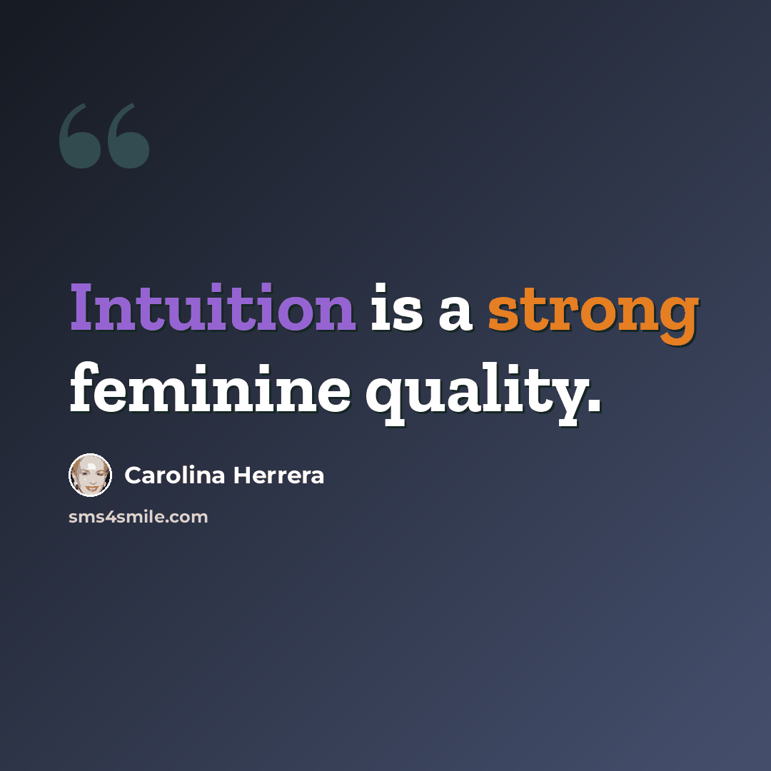 “Intuition is a strong feminine quality.” quote by Carolina Herrera