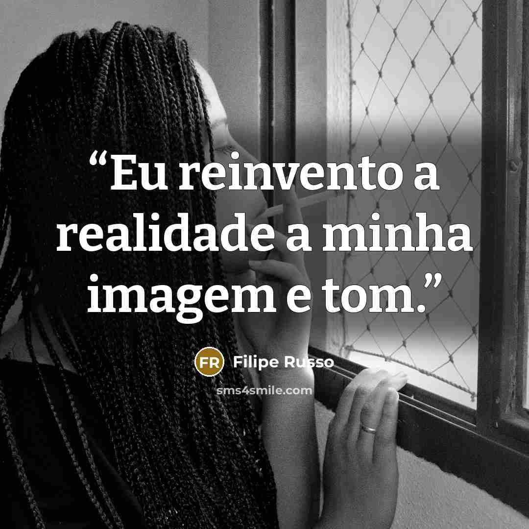 “Eu reinvento a realidade a minha imagem e tom.” quote by Filipe Russo