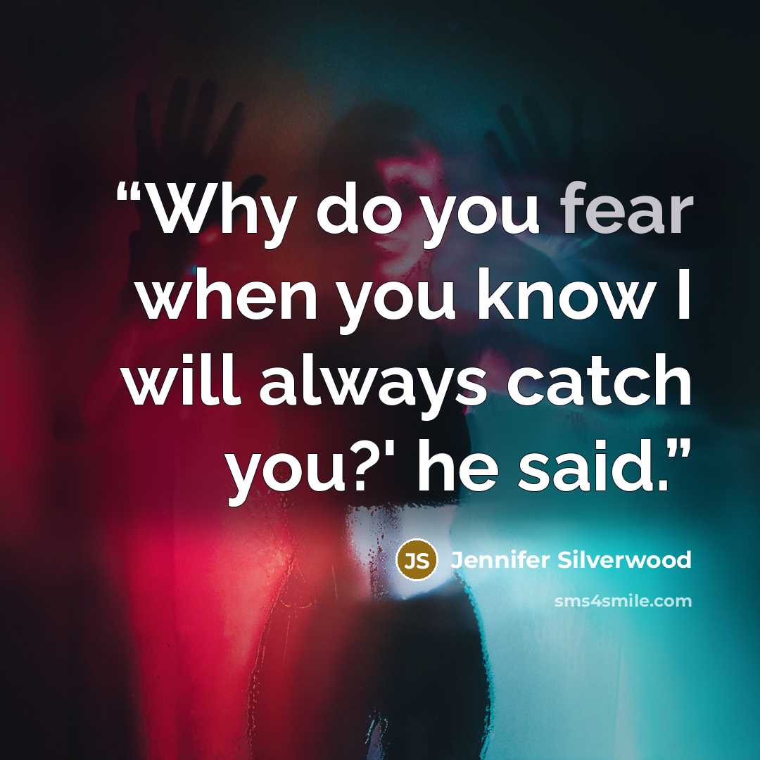 “Why do you fear when you know I will always catch you?' he said.” quote by Jennifer Silverwood