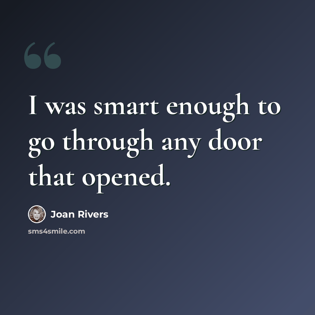 “I was smart enough to go through any door that opened.” quote by Joan Rivers