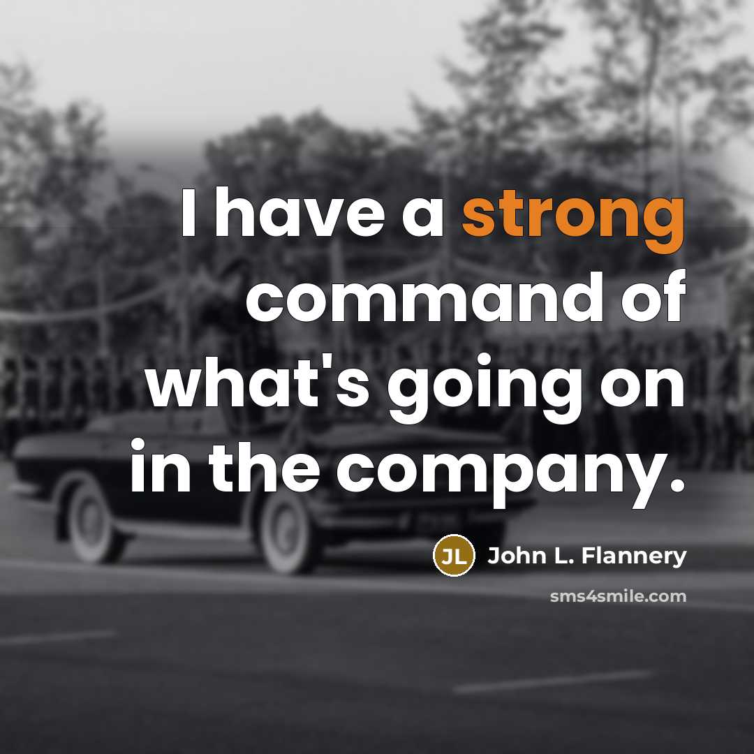 “I have a strong command of what's going on in the company.” quote by John L. Flannery
