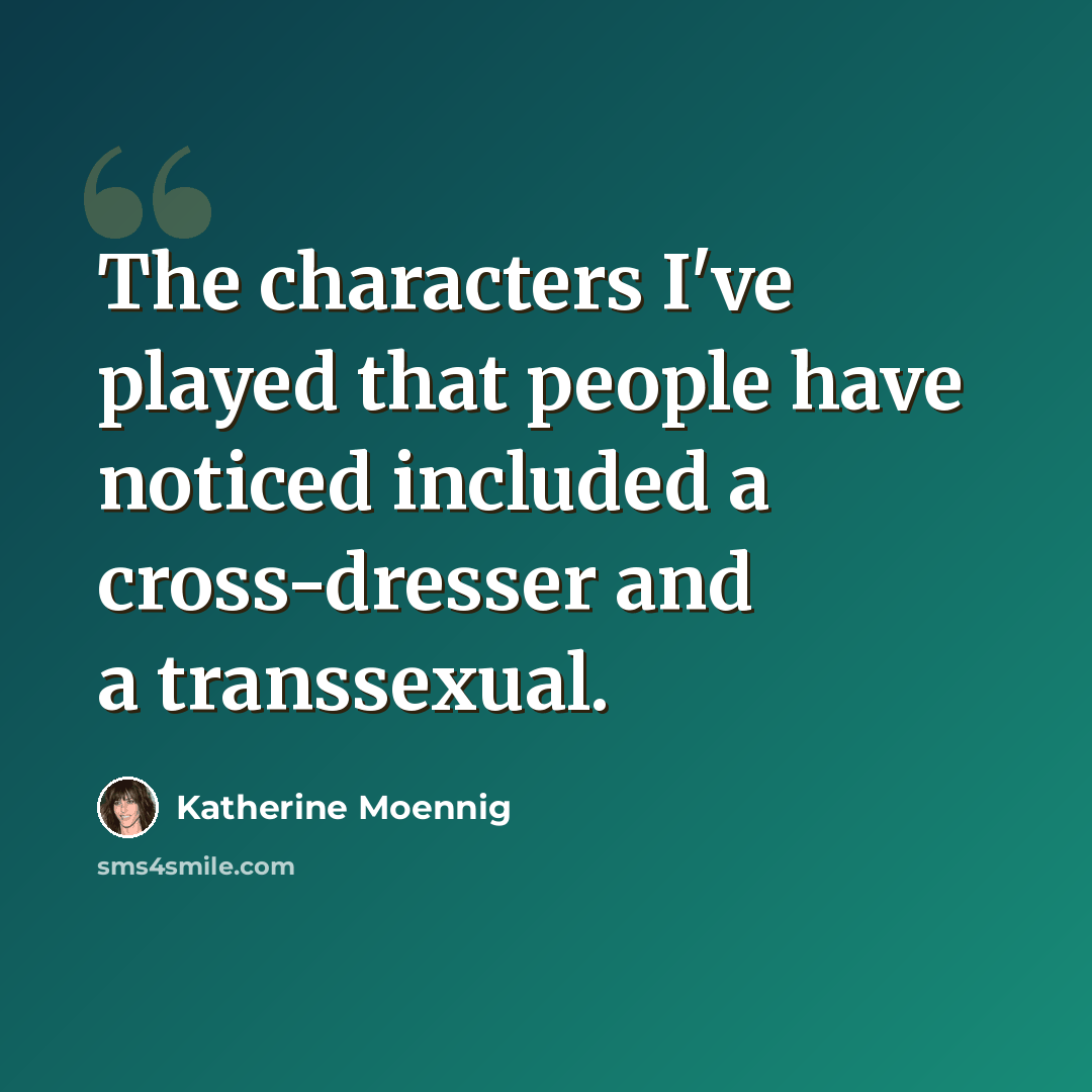 “The characters I've played that people have noticed included a cross-dresser and a transsexual.” quote by Katherine Moennig