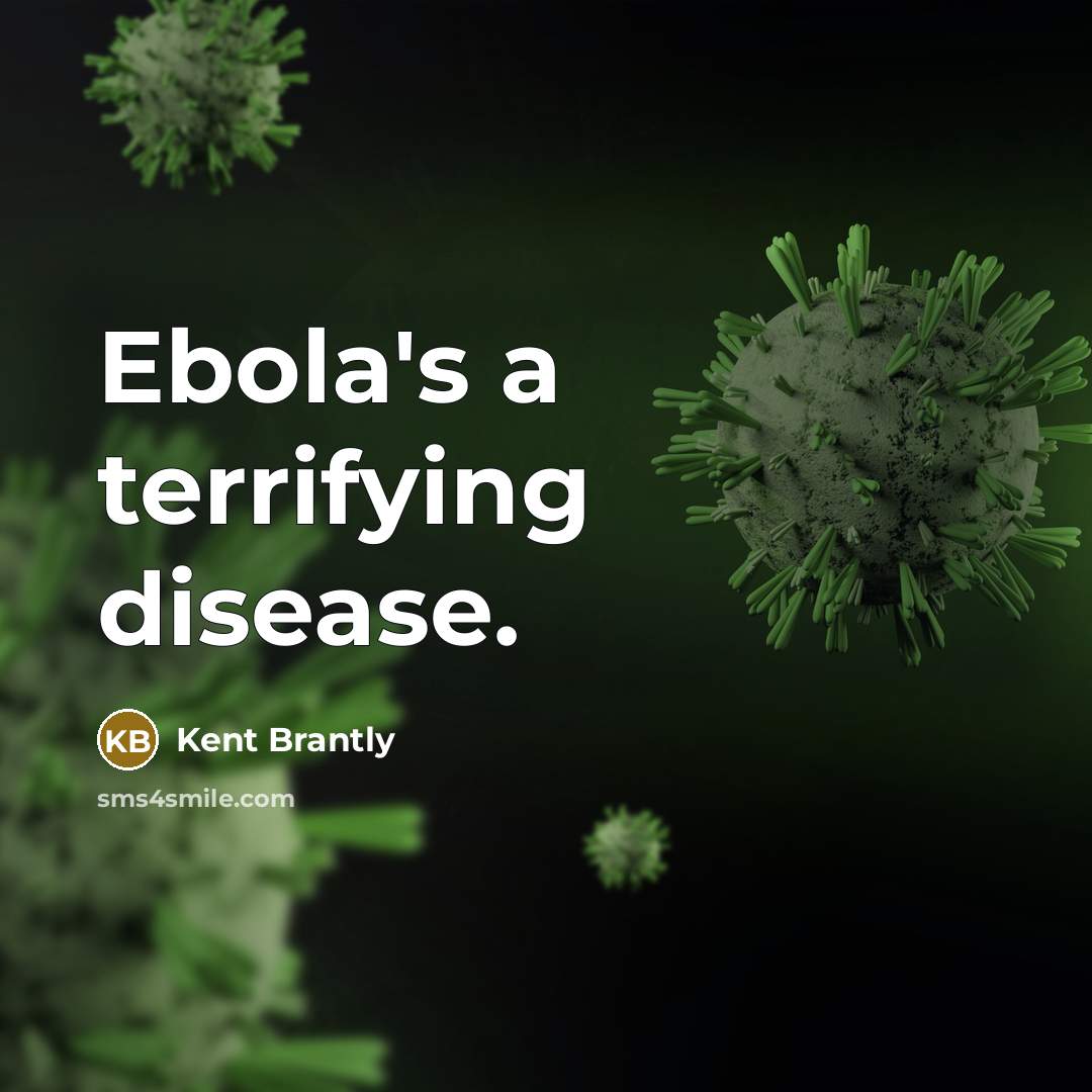 “Ebola's a terrifying disease.” quote by Kent Brantly