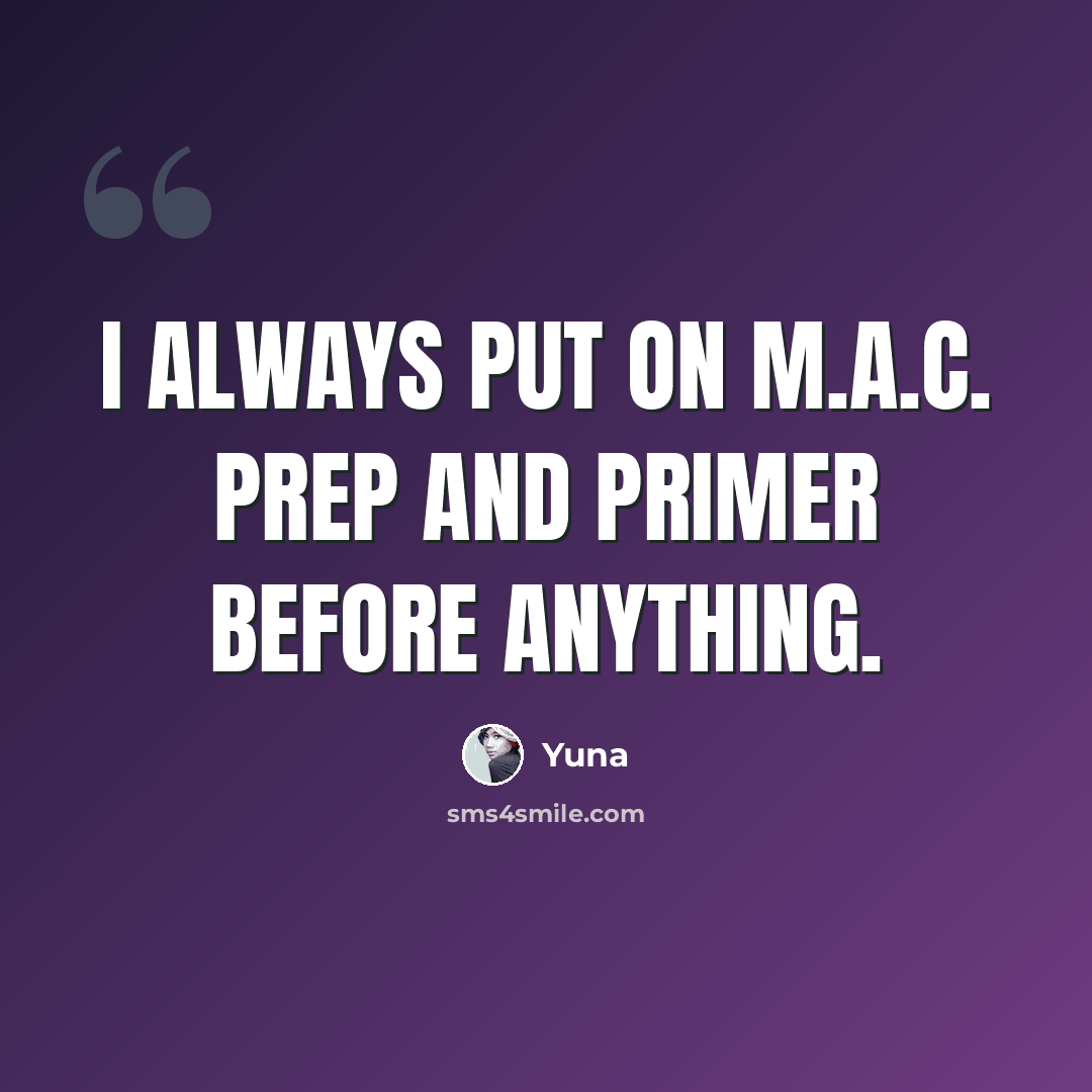 “I always put on M.A.C. Prep and Primer before anything.” quote by Yuna