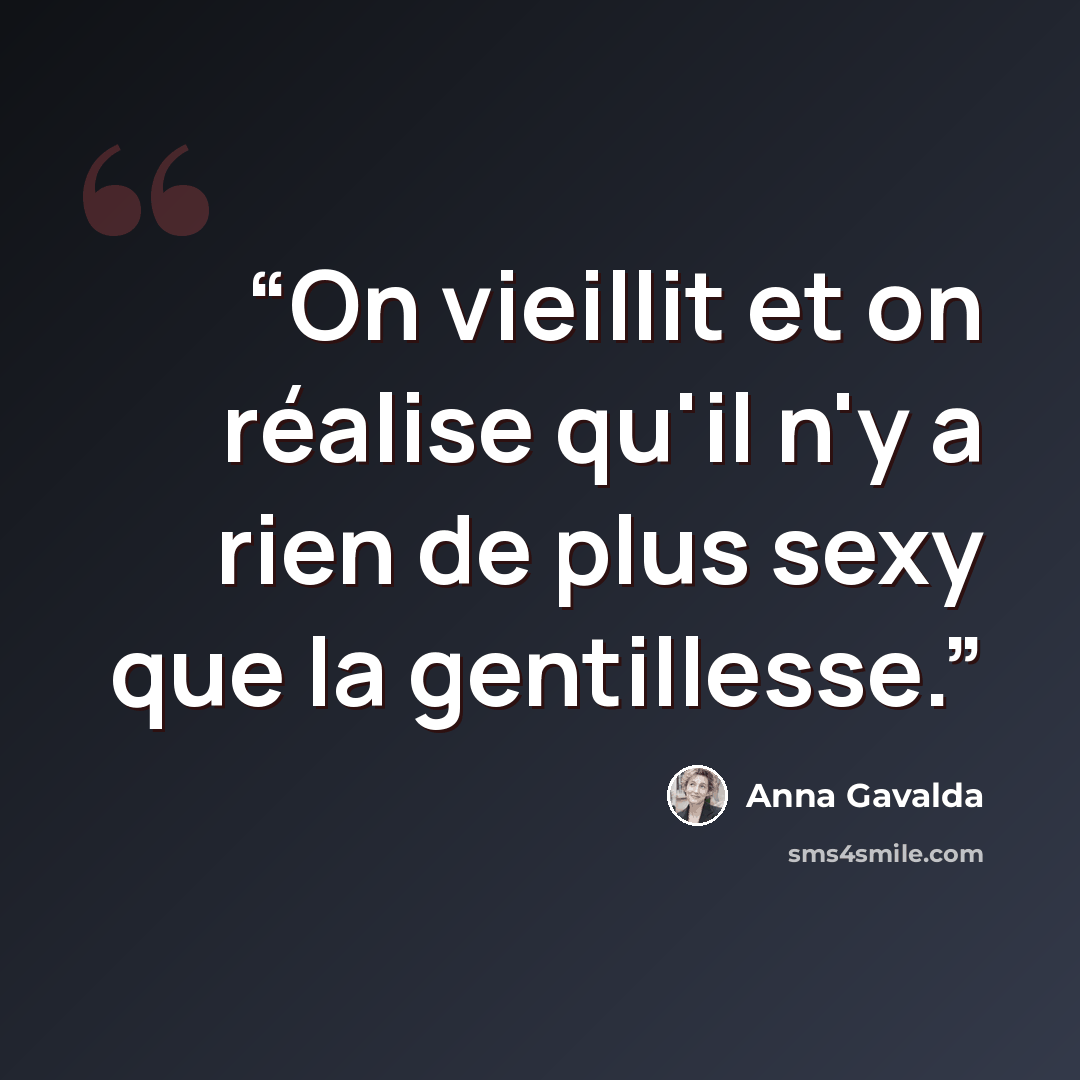 “On vieillit et on réalise qu'il n'y a rien de plus sexy que la gentillesse.” quote by Anna Gavalda