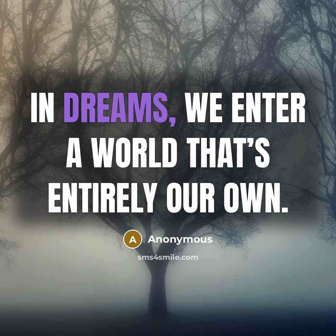 “In dreams, we enter a world that’s entirely our own.” quote by Anonymous