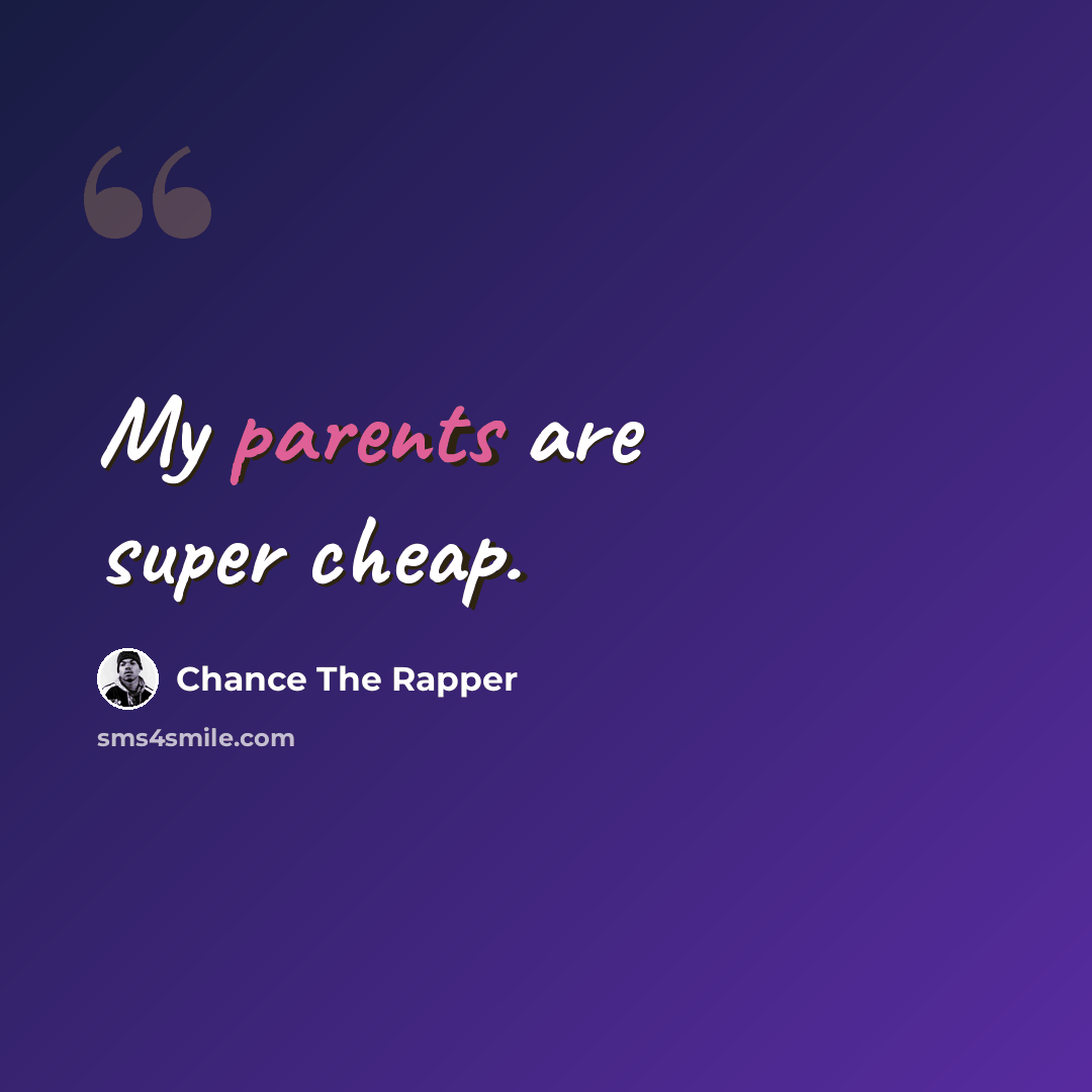 “My parents are super cheap.” quote by Chance The Rapper