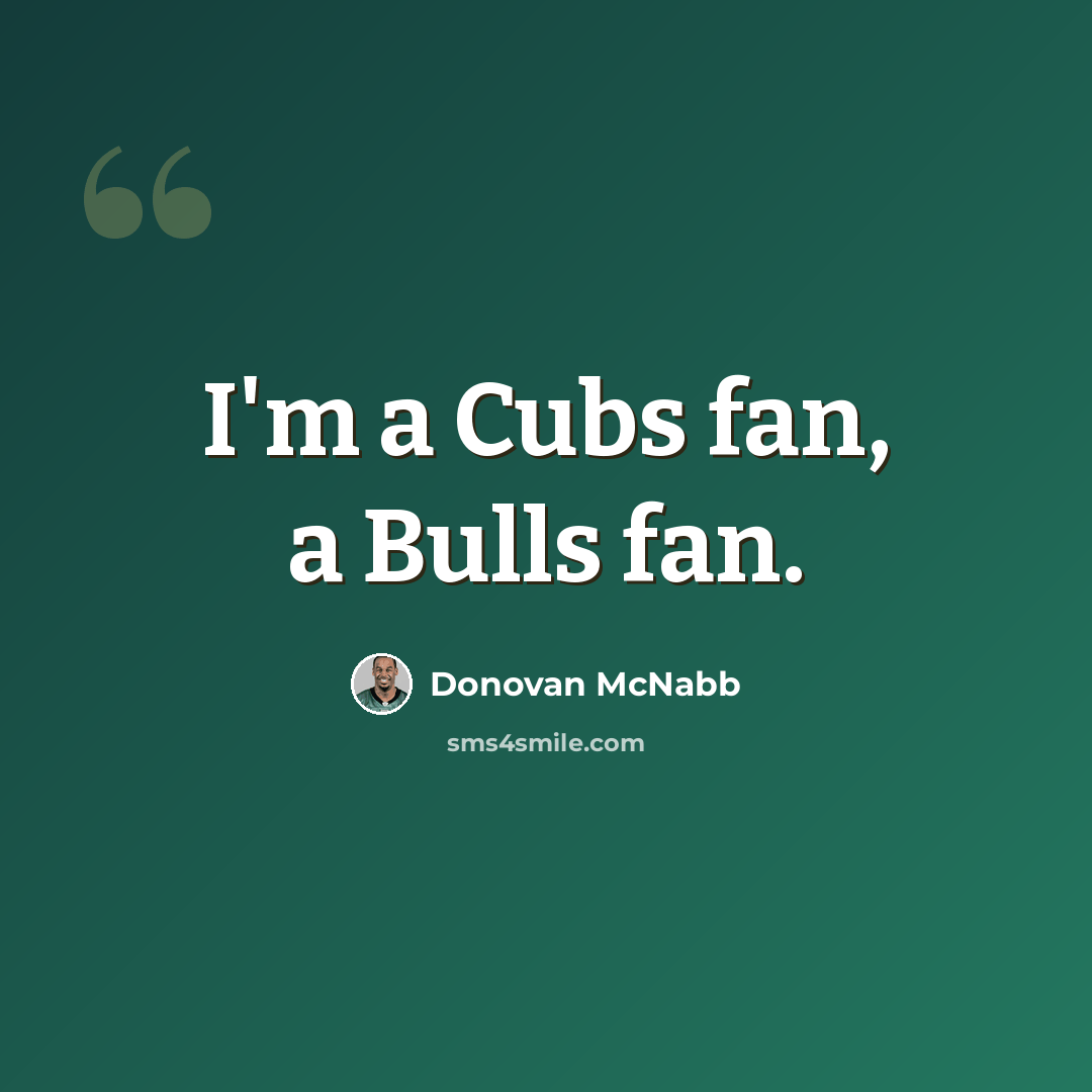 “I'm a Cubs fan, a Bulls fan.” quote by Donovan McNabb